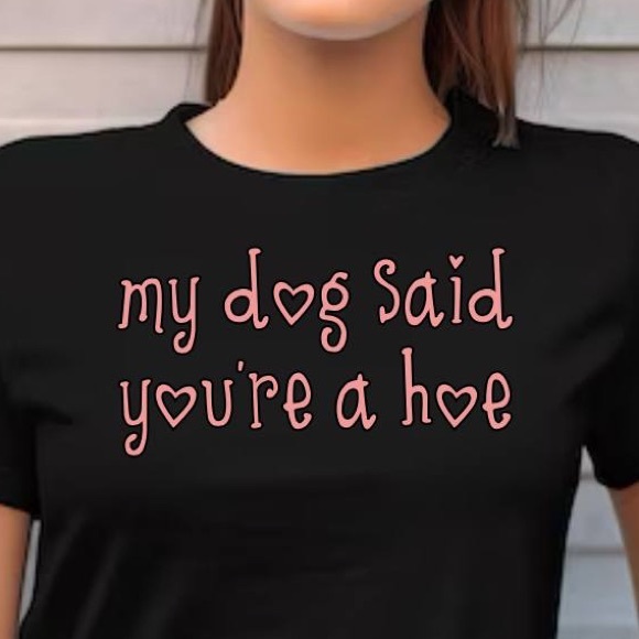 Hand Crafted Tops - My Dog Said T-Shirt